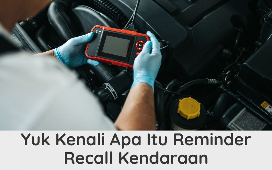 Sekilas Reminder Recall Komponen Kendaraan