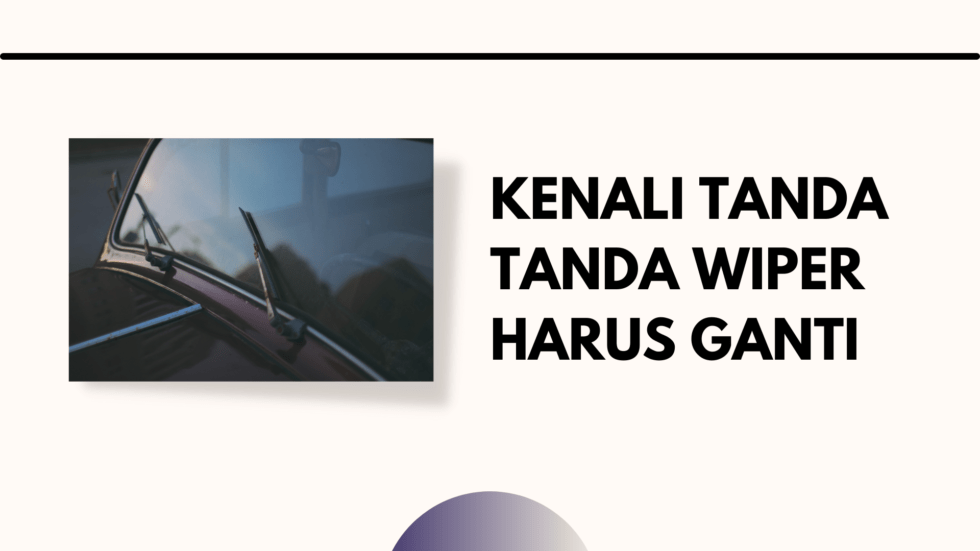 Tanda – Tanda Wiper Mobil Harus di Ganti